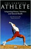 Title: The Complete Athlete: Integrating Fitness, Nutrition and Natural Health, Author: John Winterdyk
