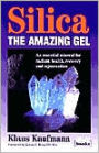 Silica, the Amazing Gel: An Essential Mineral for Radiant Health, Recovery and Rejuvenation