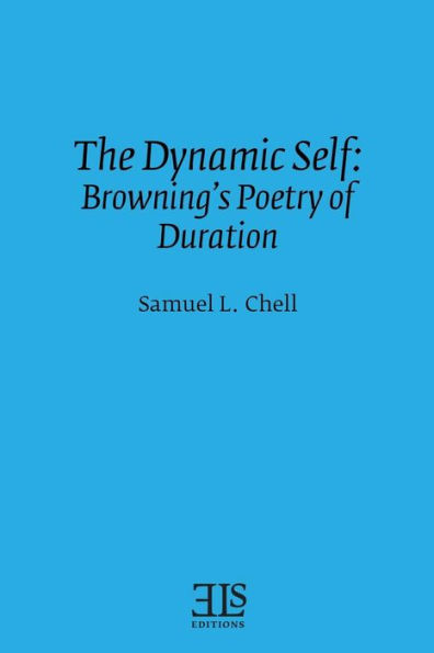 The Dynamic Self: Browning's Poetry of Duration