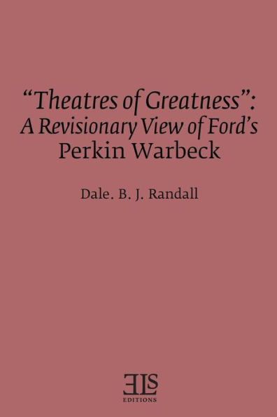 "Theatres of Greatness": A Revisionary View of Ford's Perkin Warbeck