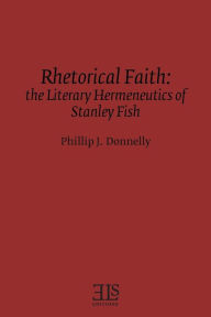 Rhetorical Faith: The Literary Hermeneutics of Stanley Fish