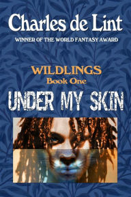 Title: Under My Skin: Wildlings Book 1, Author: Charles de Lint