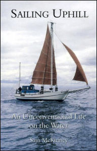 Title: Sailing Uphill: An Unconventional Life on the Water, Author: Sam McKinney