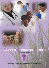 Title: Guide d'éthique de la santé, Author: Alliance catholique canadienne de la santé