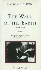 Title: Wall of the Earth 1976-1975 (Essential Poets Series), Author: Giorgio Caproni