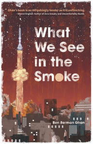 Title: What We See in the Smoke, Author: Ben Berman Ghan