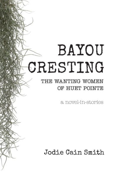 Bayou Cresting: The Wanting Women of Huet Pointe