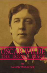 Title: Oscar Wilde: The Double Image: The Double Image, Author: George Woodcock