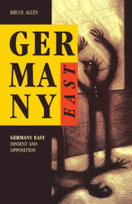 Title: Germany East: Dissent and Opposition, Author: Bruce Allen