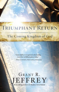 Title: Triumphant Return: The Coming Kingdom of God, Author: Grant R. Jeffrey