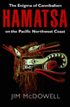 Title: Hamatsa: The Enigma of Cannibalism on the Pacific Northwest Coast, Author: Jim McDowell