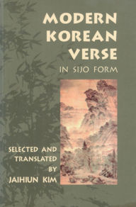 Title: Modern Korean Verse in Sijo Form / Edition 1, Author: Jaihiun Kim