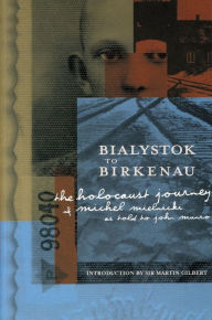 Title: Bialystok to Birkenau: The Holocaust Journey of Michel Mielnicki / Edition 1, Author: Michel Mielnicki