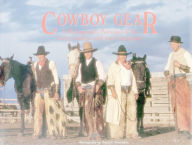 Title: Cowboy Gear: A Photographic Portrayal of the Early Cowboys and Their Equipment, Author: David R. Stoecklein