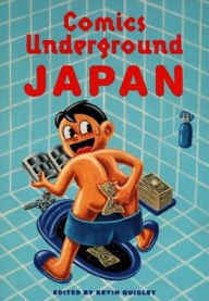 Title: Comics Underground Japan: A Manga Anthology, Author: Kevin Quigley