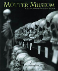 Title: Mutter Museum: Of the College of Physicians of Philadelphia, Author: Gretchen Worden