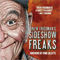 Title: Drew Friedman's Sideshow Freaks, Author: Drew Friedman