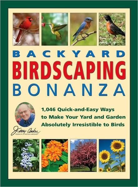 Jerry Baker's Backyard Birdscaping Bonanza: 1,046 Quick-and-Easy Ways ...