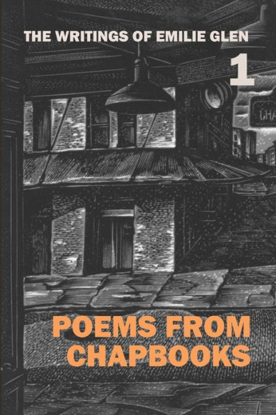 The Writings of Emilie Glen 1: Poems from Chapbooks