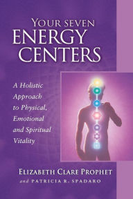 Title: Your Seven Energy Centers: A Holistic Approach to Physical, Emotional and Spiritual Vitality, Author: Elizabeth Clare Prophet
