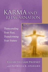 Title: Karma and Reincarnation: Transcending Your Past, Transforming Your Future, Author: Elizabeth Clare Prophet