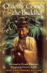 Title: QUIETLY COMES THE BUDDHA: 25TH ANNIVERSARY EDITION, Author: Elizabeth Clare Prophet