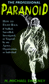 Title: Professional Paranoid: How to Fight Back If Stalked, Surveilled, Investigated, or Targeted by Any Agency, Organization, or Individual, Author: Michael H. Sweeney