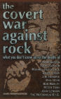 The Covert War Against Rock: What You Don't Know About the Deaths of Jim Morrison, Tupac Shakur, Michael Hutchence, Brian Jones, Jimi Hendrix, Phil Ochs, Bob Marley, Peter Tosh, John Lennon, and The Notorious B.I.G.