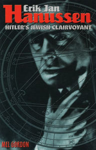 Title: Erik Jan Hanussen: Hitler's Jewish Clairvoyant, Author: Mel Gordon