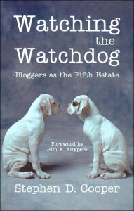 Title: Watching the Watchdog: Bloggers as the Fifth Estate, Author: Stephen D. Cooper