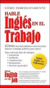 Title: Speak English on the Job -- speak English in seconds: Hable Ingles en el Trabajo -- hable ingles en segundos, Author: Inc. Southwestern Press