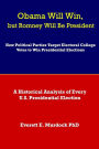 Obama Will Win, but Romney Will Be President: How Political Parties Target Electoral College Votes to Win Presidential Elections: A Historical Analysis of Every U.S. Presidential Election