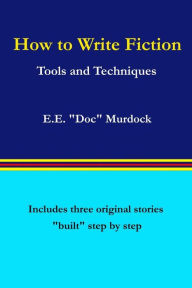 Title: How to Write Fiction: Tools and Techniques, Author: E.E. 