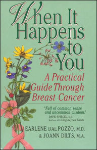 Title: When It Happens to You: A Practical Guide Through Breast Cancer, Author: Earlene Dal Pazzo