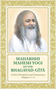 Title: Maharishi Mahesh Yogi on the Bhagavad-Gita - A New Translation and Commentary, Chapters 1-6, Author: Maharishi Mahesh Yogi