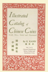 Title: Illustrated Catalog Of Chinese Coins, Vol. 2, Author: Eduard Kann