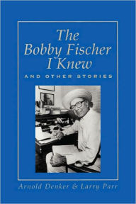 Title: The Bobby Fischer I Knew And Other Stories, Author: Arnold Denker