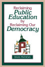 Reclaiming Public Education by Reclaiming Our Democracy / Edition 1