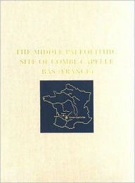 Title: The Middle Paleolithic Site of Combe-Capelle Bas (France), Author: Harold L. Dibble