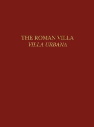 Title: The Roman Villa: Villa Urbana, Author: Alfred Frazer