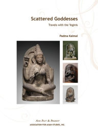 Title: Scattered Goddesses: Travels with the Yoginis, Author: Padma Kaimal