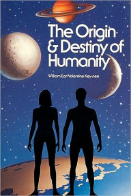 Title: Origin and Destiny of Humanity, Author: William Earl Valentine Key-nee