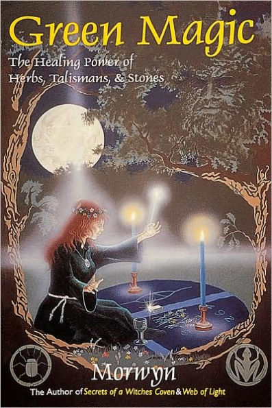 Green Magic: The Healing Power of Herbs, Talismans, & Stones