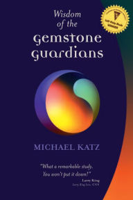 Title: Wisdom of the Gemstone Guardians, Author: Michael Katz