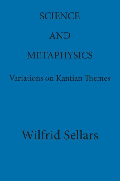 Science and Metaphysics: Variations on Kantian Themes