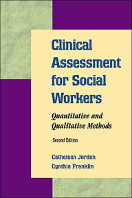 Title: Clinical Assessment for Social Workers 2E: Quantitative and Qualitative Methods / Edition 2, Author: Catheleen Jordan