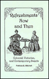 Title: Refreshments Now and Then: Colonial, Victorian, and Contemporary Sweets, Author: Patricia B. Mitchell