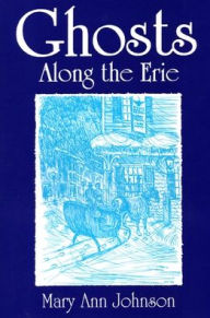 Title: Ghosts Along The Erie, Author: Mary Ann Johnson