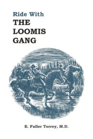 Title: Ride with the Loomis Gang, Author: E. Fuller Torrey