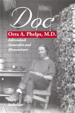 Doc: Orra A. Phelps, M.D., Adirondack Naturalist and Mountaineer